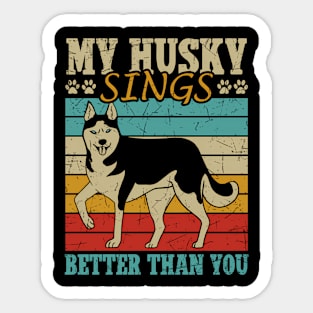 My Husky Sings Better Than You Owner Huskies Dog Husky Sticker